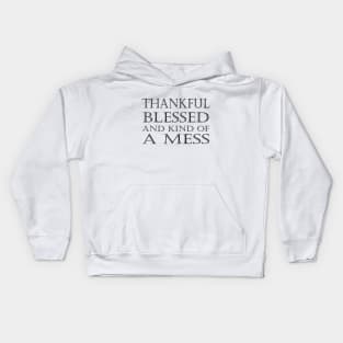 Thankful Blessed and Kind of a Mess Kids Hoodie